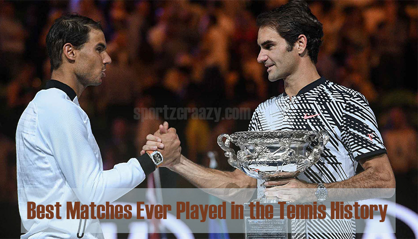 Best Matches Ever Played in the Tennis History