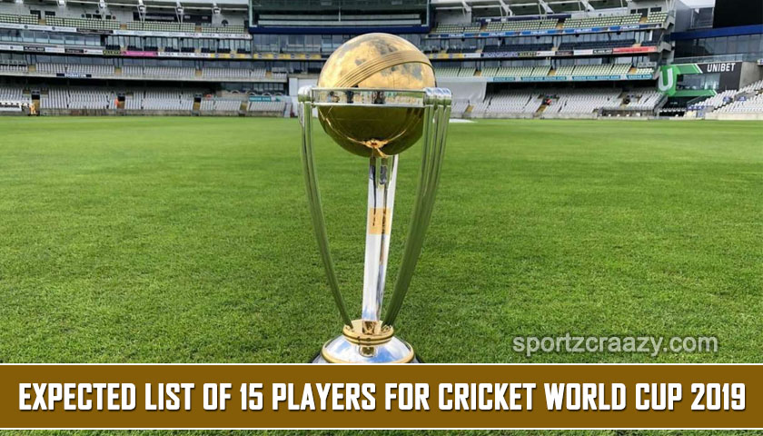 Expected list of 15 players for Cricket World Cup 2019