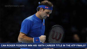 Can Roger Federer Win his 100th Career Title in the ATP Finals