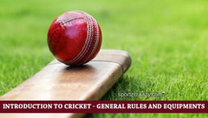 Introduction to Cricket - General Rules and Equipments