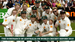 The dominance of Australia on World Cricket before 2010