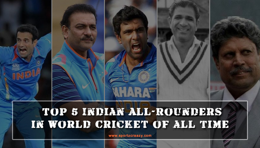 Top 5 Indian All-Rounders in World Cricket of all Time