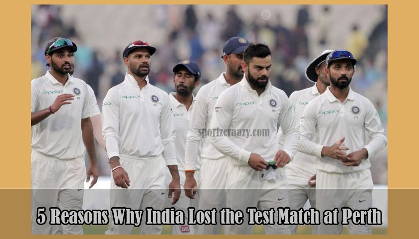 5 Reasons Why India Lost the Test Match at Perth