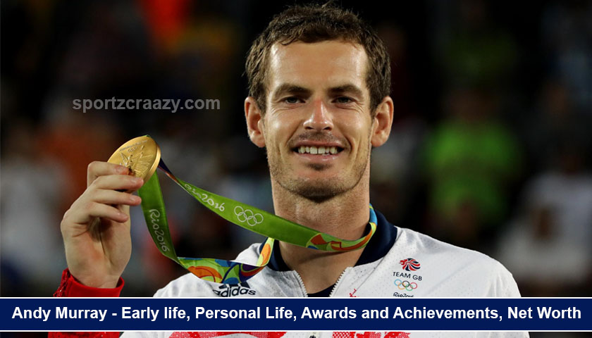 Andy Murray - Early life, Personal Life, Awards and Achievements, Net Worth