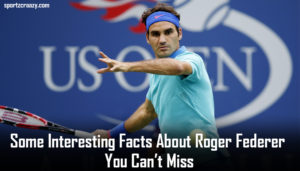 Facts About Roger Federer