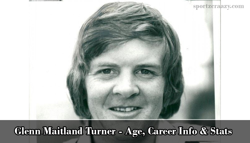 Glenn Maitland Turner - Age, Career Info & Stats - SportzCraazy