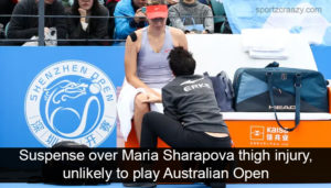 Suspense over Maria Sharapova thigh injury, unlikely to play Australian Open