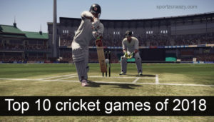 Top 10 cricket Games Of 2018