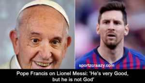 Pope Francis on Lionel Messi