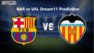 BAR vs VAL Dream11 Prediction