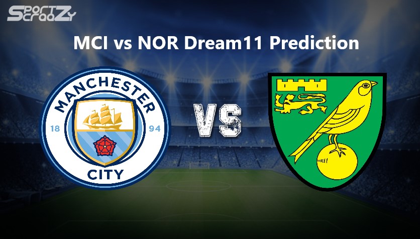 MCI vs NOR Dream11 Prediction