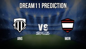 ANG vs MON Dream11 Prediction