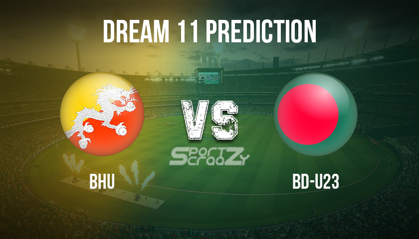 BHU vs BD-U23 Dream11 Prediction