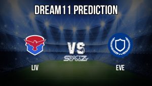 LIV vs EVE Dream11 Prediction