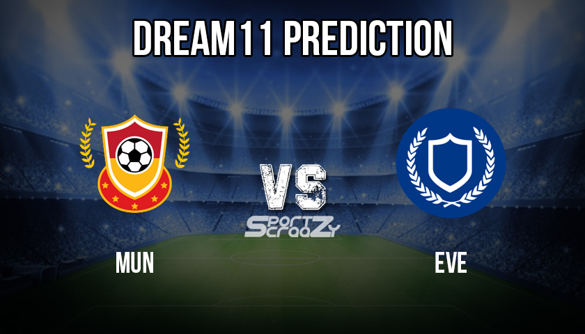MUN vs EVE Dream11 Prediction