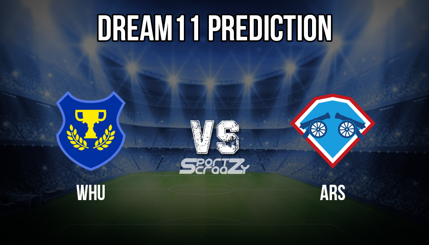 WHU vs ARS Dream11 Prediction