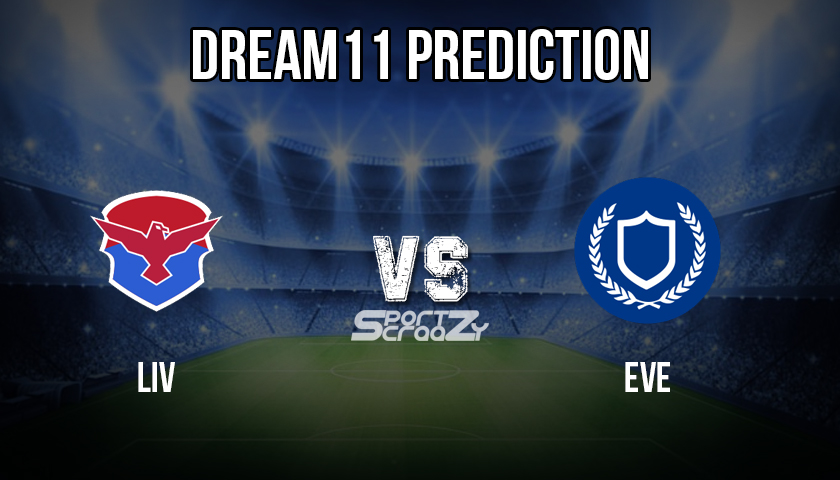LIV vs EVE Dream11 Prediction