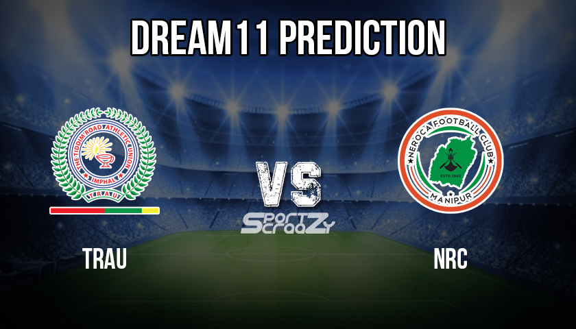 TRAU vs NRC Dream11 Prediction