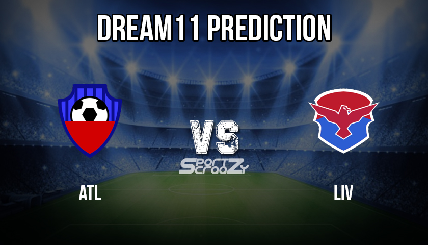 ATL vs LIV Dream11 Prediction