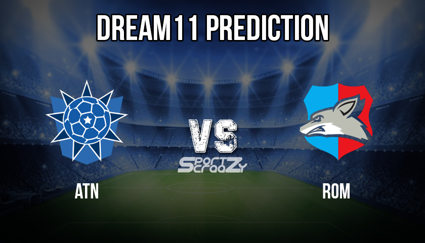 ATN vs ROM Dream11 Prediction