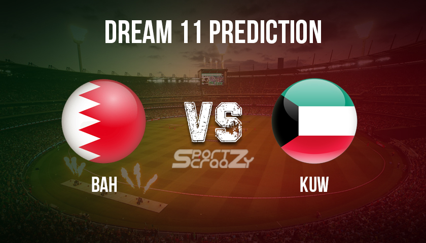 BAH vs KUW Dream11 Prediction