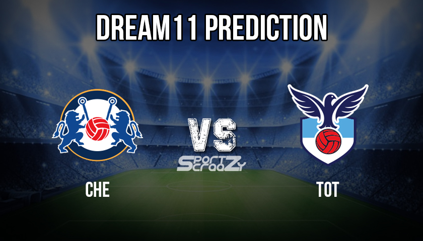 CHE VS TOT Dream11 Prediction