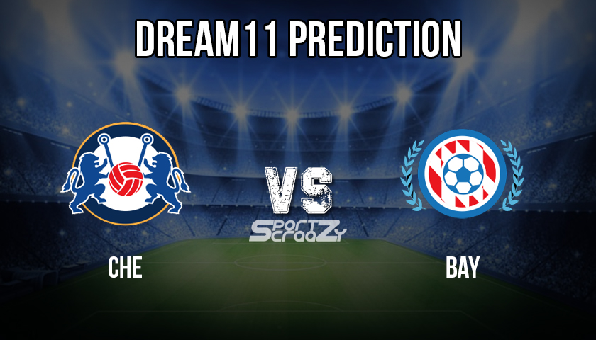 CHE vs BAY Dream11 Prediction