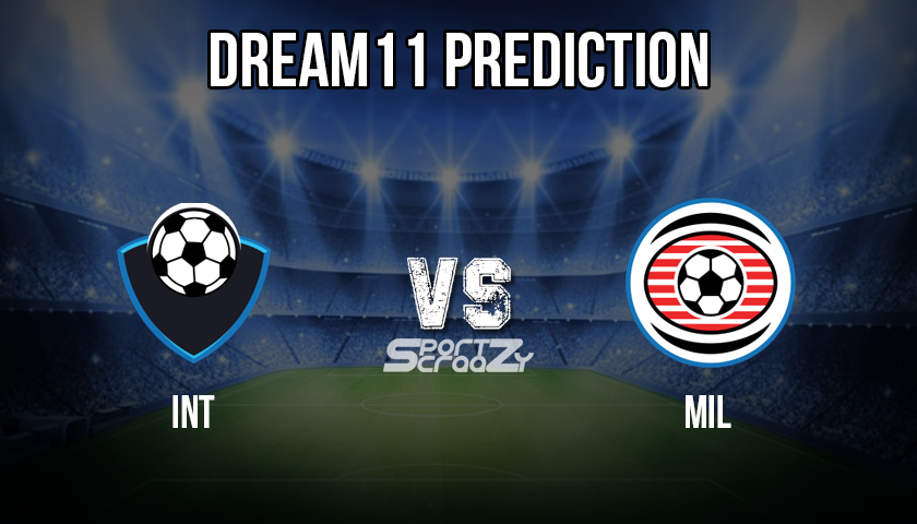 INT VS MIL Dream11 Prediction