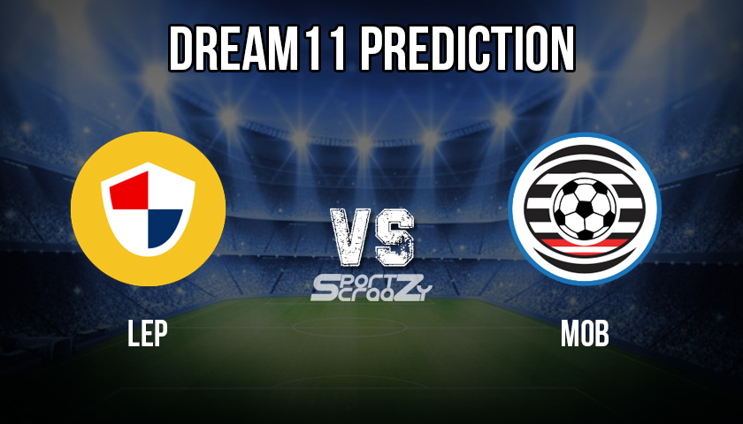 LEP vs MOB Dream11 Prediction