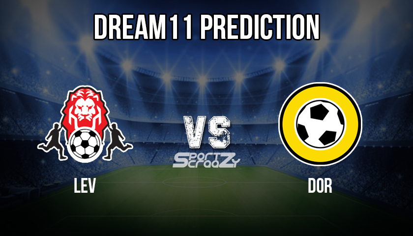 LEV VS DOR Dream11 Prediction