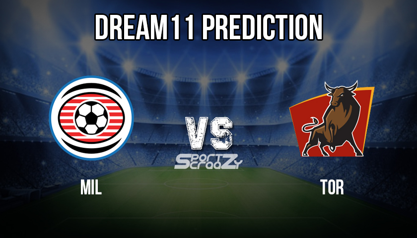 MIL VS TOR Dream11 Prediction