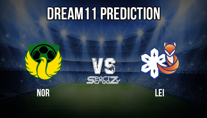 NOR VS LEI Dream11 Prediction