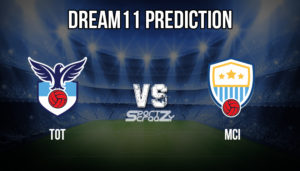 TOT VS MCI Dream11 Prediction