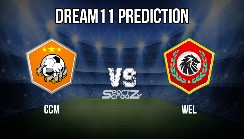 CCM VS WEL Dream11 Prediction