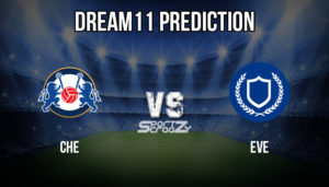 CHE vs EVE Dream11 Prediction