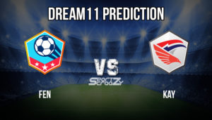 FEN VS KAY Dream11 Prediction
