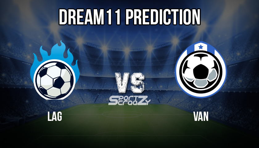 LAG VS VAN Dream11 Prediction