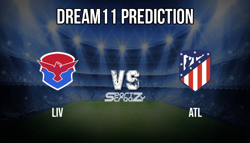 LIV vs ATL Dream11 Prediction