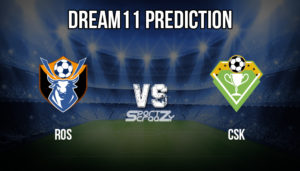ROS VS CSK Dream11 Prediction