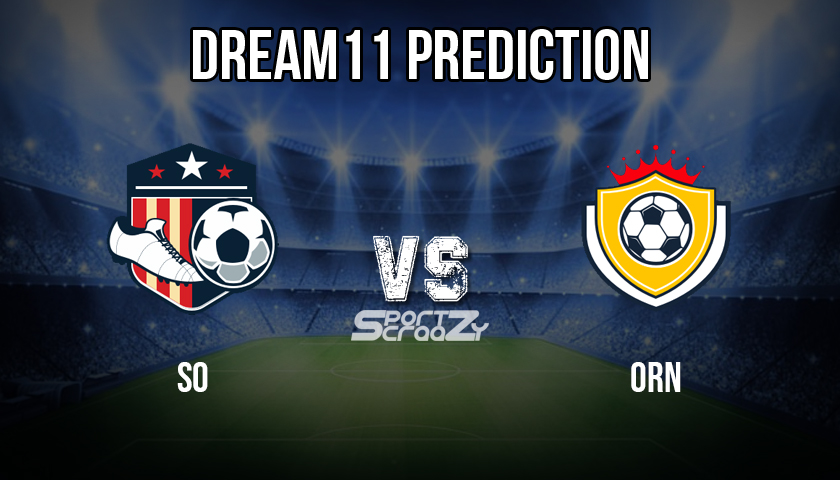 SO vs ORN Dream11 Prediction