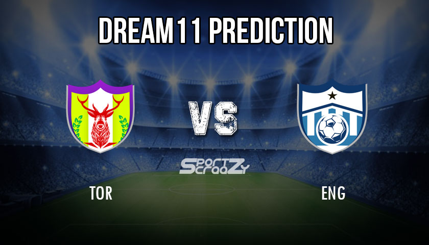 TOR vs ENG Dream11 Prediction