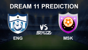 ENG vs MSK Dream11 Prediction