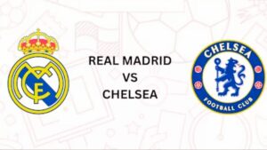Chelsea vs Real Madrid