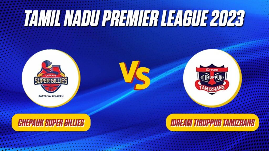 TNPL 2023 CSG Vs ITT Dream11 team: Chepauk Super Gillies Vs Idream Tiruppur Tamizhans