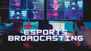 Esports Broadcasting