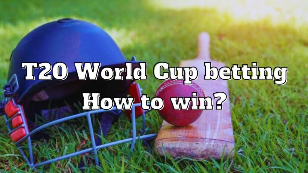 How to win T20 World Cup betting