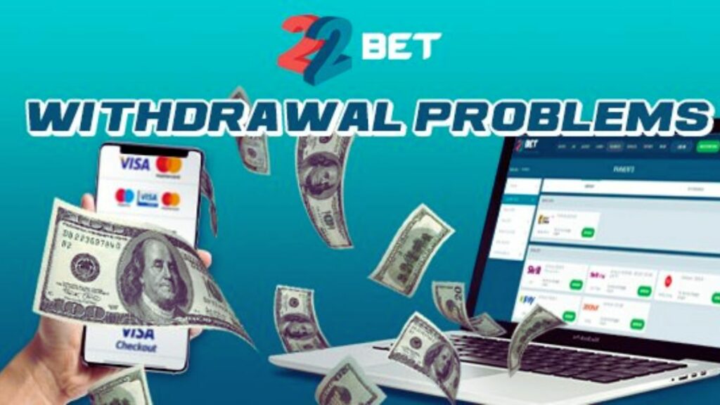 22bet withdrawal problems